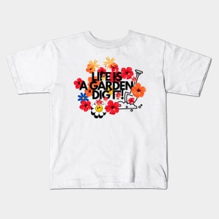 Life is a garden, dig it Flower quotes Kids T-Shirt